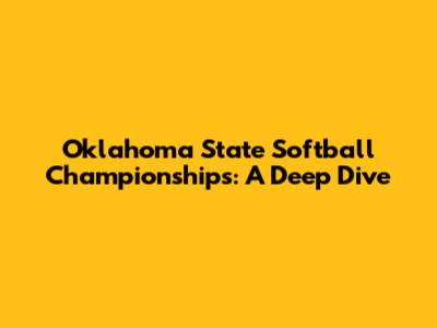 Oklahoma State Softball Championships: A Deep Dive