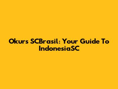 Okurs SCBrasil: Your Guide To IndonesiaSC