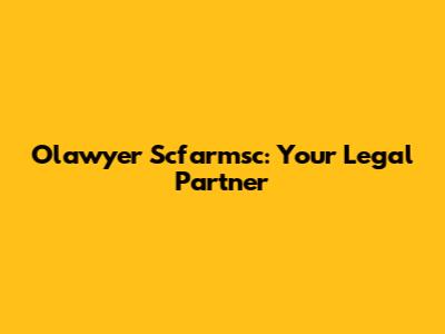 Olawyer Scfarmsc: Your Legal Partner