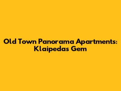 Old Town Panorama Apartments: Klaipeda's Gem