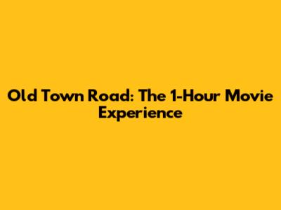 Old Town Road: The 1-Hour Movie Experience