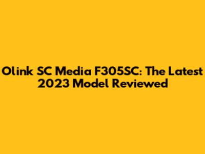 Olink SC Media F305SC: The Latest 2023 Model Reviewed