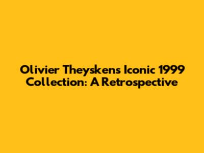 Olivier Theyskens' Iconic 1999 Collection: A Retrospective