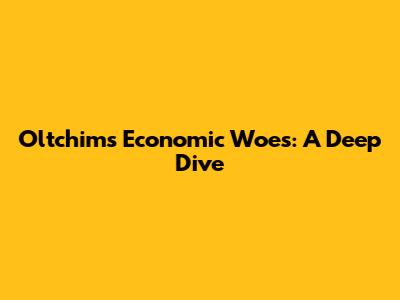 Oltchim's Economic Woes: A Deep Dive