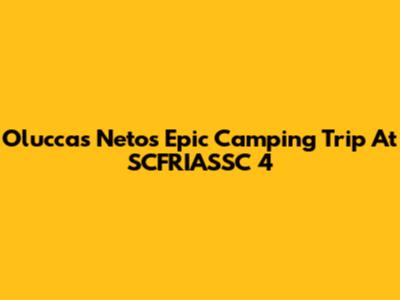 Oluccas Neto's Epic Camping Trip At SCFRIASSC 4