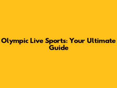 Olympic Live Sports: Your Ultimate Guide