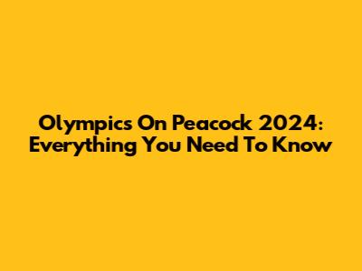 Olympics On Peacock 2024: Everything You Need To Know