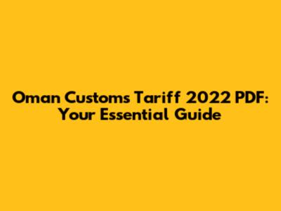 Oman Customs Tariff 2022 PDF: Your Essential Guide