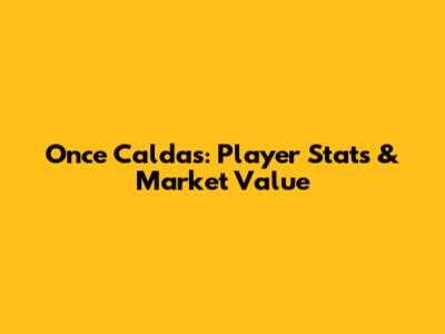 Once Caldas: Player Stats & Market Value