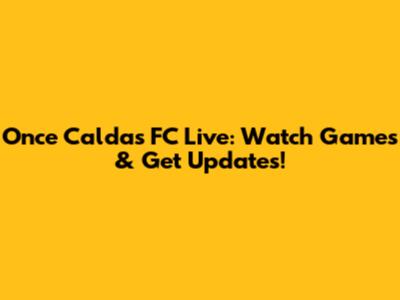 Once Caldas FC Live: Watch Games & Get Updates!