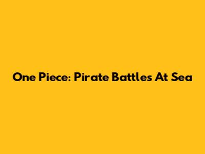 One Piece: Pirate Battles At Sea