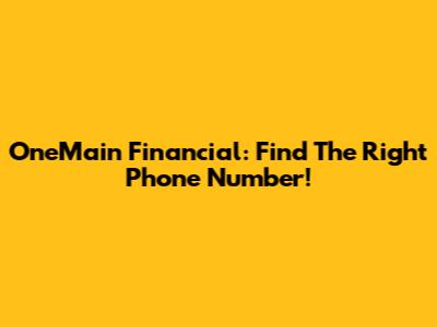 OneMain Financial: Find The Right Phone Number!