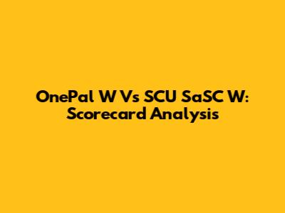 OnePal W Vs SCU SaSC W: Scorecard Analysis