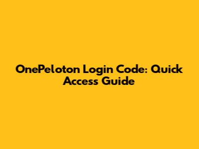 OnePeloton Login Code: Quick Access Guide