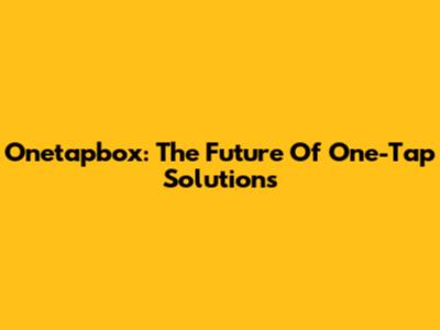 Onetapbox: The Future Of One-Tap Solutions