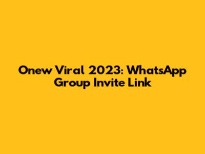 Onew Viral 2023: WhatsApp Group Invite Link