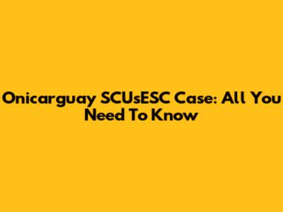 Onicarguay SCUsESC Case: All You Need To Know