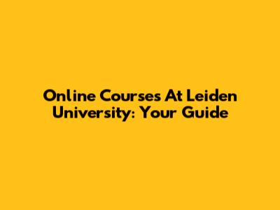 Online Courses At Leiden University: Your Guide