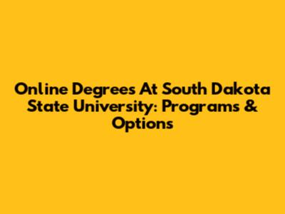 Online Degrees At South Dakota State University: Programs & Options