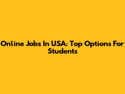 Online Jobs In USA: Top Options For Students