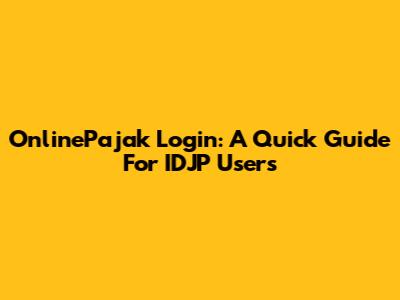 OnlinePajak Login: A Quick Guide For IDJP Users