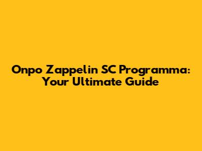 Onpo Zappelin SC Programma: Your Ultimate Guide