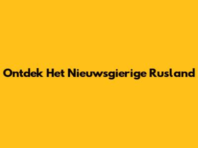 Ontdek Het Nieuwsgierige Rusland