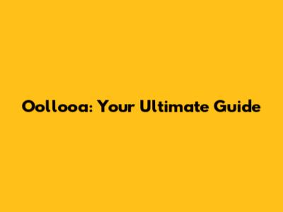 Oollooa: Your Ultimate Guide