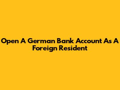 Open A German Bank Account As A Foreign Resident