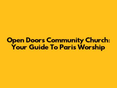 Open Doors Community Church: Your Guide To Paris Worship