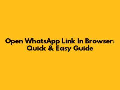 Open WhatsApp Link In Browser: Quick & Easy Guide