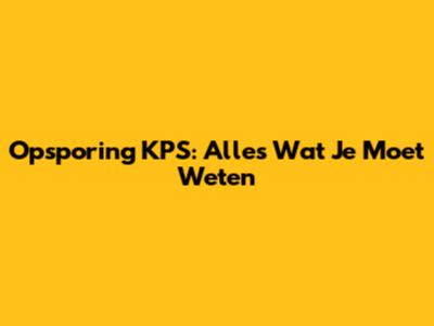 Opsporing KPS: Alles Wat Je Moet Weten