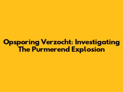 Opsporing Verzocht: Investigating The Purmerend Explosion
