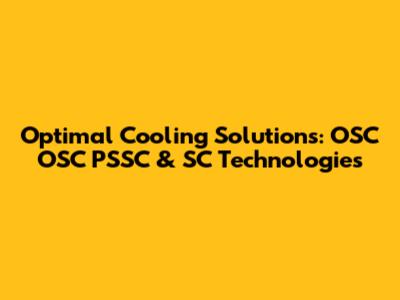 Optimal Cooling Solutions: OSC OSC PSSC & SC Technologies