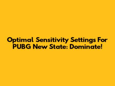 Optimal Sensitivity Settings For PUBG New State: Dominate!