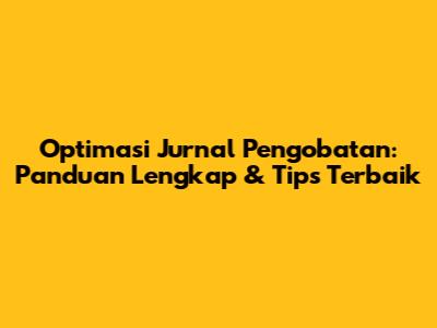 Optimasi Jurnal Pengobatan: Panduan Lengkap & Tips Terbaik