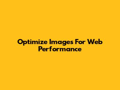 Optimize Images For Web Performance