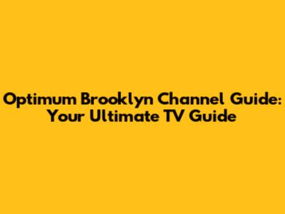 Optimum Brooklyn Channel Guide: Your Ultimate TV Guide