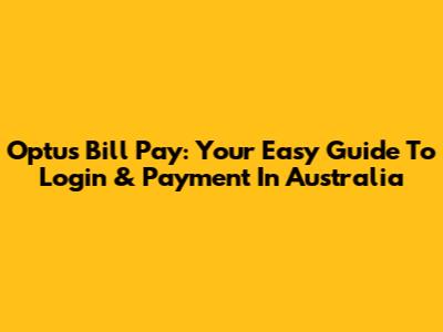 Optus Bill Pay: Your Easy Guide To Login & Payment In Australia