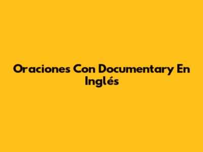 Oraciones Con 'Documentary' En Inglés