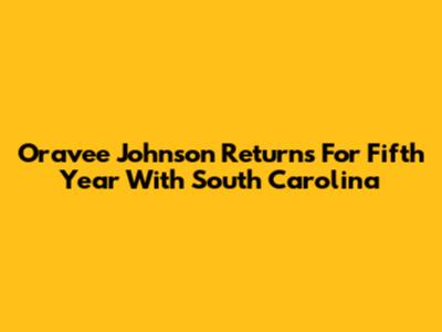 Oravee Johnson Returns For Fifth Year With South Carolina