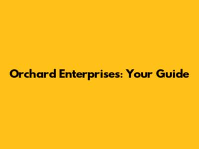 Orchard Enterprises: Your Guide