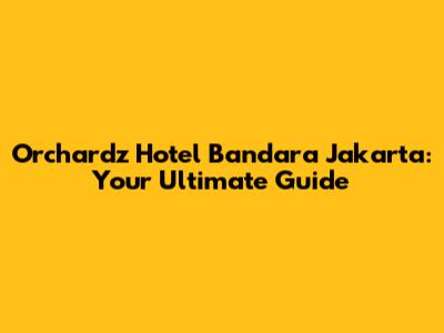 Orchardz Hotel Bandara Jakarta: Your Ultimate Guide