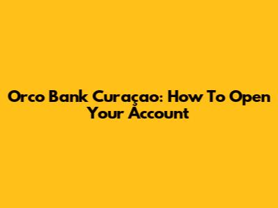 Orco Bank Curaçao: How To Open Your Account