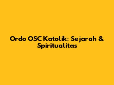 Ordo OSC Katolik: Sejarah & Spiritualitas