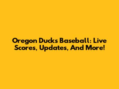 Oregon Ducks Baseball: Live Scores, Updates, And More!