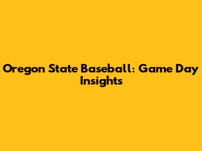 Oregon State Baseball: Game Day Insights