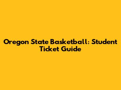 Oregon State Basketball: Student Ticket Guide