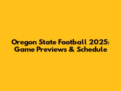 Oregon State Football 2025: Game Previews & Schedule
