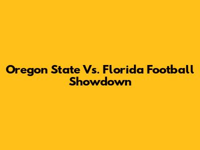 Oregon State Vs. Florida Football Showdown